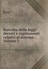 Raccolta delle leggi: decreti e regolamenti relativi al sistema ., Volume 2