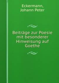 Beitrge zur Poesie mit besonderer Hinweisung auf Goethe