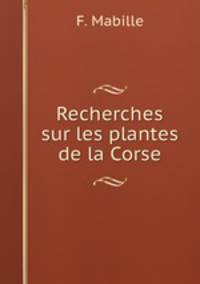 Recherches sur les plantes de la Corse