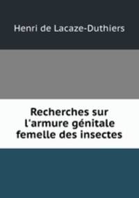 Recherches sur l`armure gnitale femelle des insectes