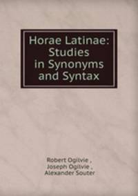 Horae Latinae: Studies in Synonyms and Syntax