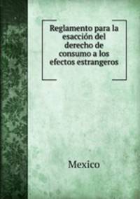 Reglamento para la esaccin del derecho de consumo a los efectos estrangeros .