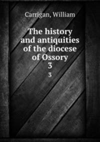 The history and antiquities of the diocese of Ossory. 3