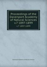 Proceedings of the Davenport Academy of Natural Sciences. v.7 1897-1899