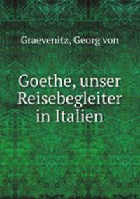 Goethe, unser Reisebegleiter in Italien