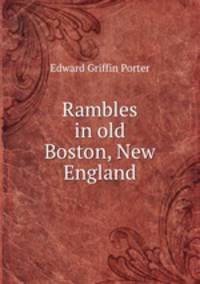 Rambles in old Boston, New England