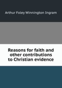 Reasons for faith and other contributions to Christian evidence
