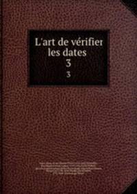 L`art de vrifier les dates . 3