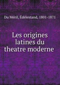 Les origines latines du theatre moderne