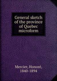 General sketch of the province of Quebec microform