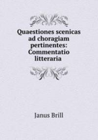 Quaestiones scenicas ad choragiam pertinentes: Commentatio litteraria .