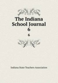 The Indiana School Journal. 6