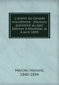 L`avenir du Canada microforme : discours prononc au parc Sohmer Montral, le 4 avril 1893