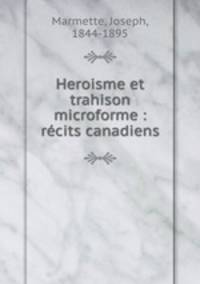Heroisme et trahison microforme : rcits canadiens