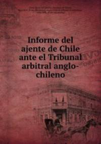 Informe del ajente de Chile ante el Tribunal arbitral anglo-chileno