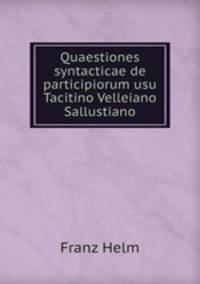 Quaestiones syntacticae de participiorum usu Tacitino Velleiano Sallustiano