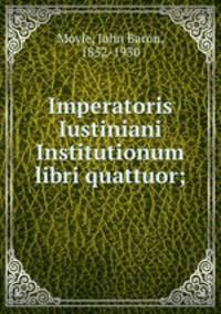 Imperatoris Iustiniani Institutionum libri quattuor;