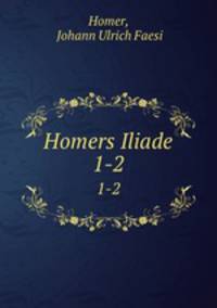 Homers Iliade. 1-2