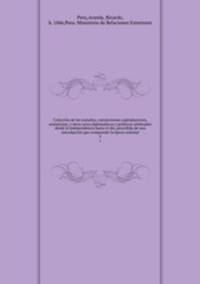 Coleccin de los tratados, convenciones capitulaciones, armisticios, y otros actos diplomticos y polticos celebrados desde la independencia hasta el da, precedida de una introduccin que comprende la poca colonial. 2