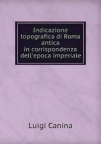 Indicazione topografica di Roma antica in corrispondenza dell`epoca imperiale