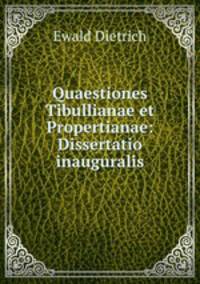 Quaestiones Tibullianae et Propertianae: Dissertatio inauguralis