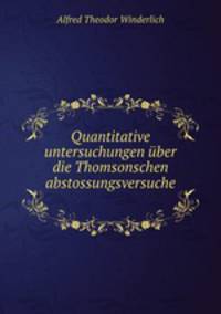 Quantitative untersuchungen ber die Thomsonschen abstossungsversuche .