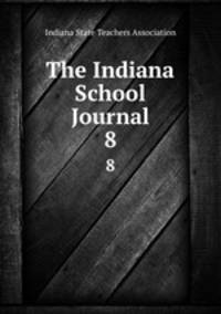 The Indiana School Journal. 8