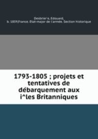 1793-1805 ; projets et tentatives de debarquement aux iles Britanniques