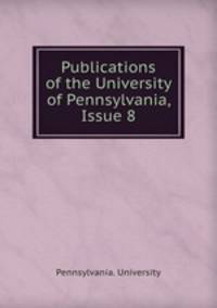 Publications of the University of Pennsylvania, Issue 8