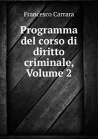 Programma del corso di diritto criminale, Volume 2