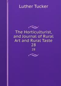 The Horticulturist, and Journal of Rural Art and Rural Taste. 28