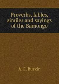 Proverbs, fables, similes and sayings of the Bamongo