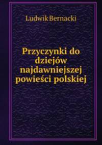 Przyczynki do dziejw najdawniejszej powieci polskiej