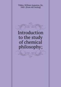 Introduction to the study of chemical philosophy;