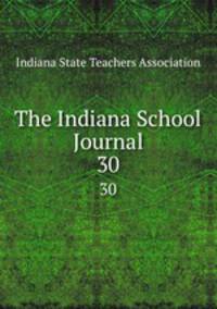 The Indiana School Journal. 30