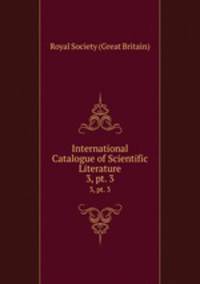 International Catalogue of Scientific Literature. 3, pt. 3