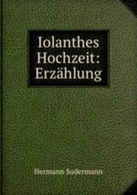 Iolanthes Hochzeit: Erzhlung.