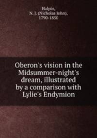 Oberon`s vision in the Midsummer-night`s dream, illustrated by a comparison with Lylie`s Endymion
