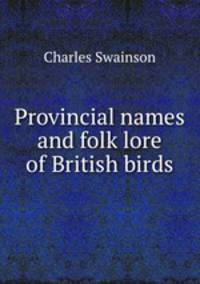 Provincial names and folk lore of British birds