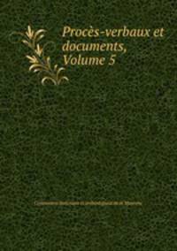 Procs-verbaux et documents, Volume 5