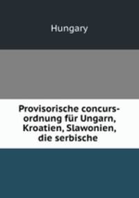 Provisorische concurs-ordnung fr Ungarn, Kroatien, Slawonien, die serbische .