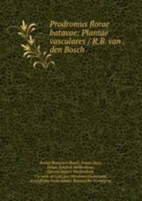 Prodromus florae batavae: Plantae vasculares / R.B. van den Bosch