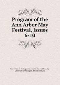 Program of the Ann Arbor May Festival, Issues 6-10