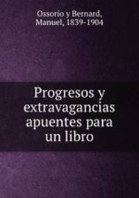 Progresos y extravagancias apuentes para un libro