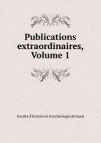 Publications extraordinaires, Volume 1