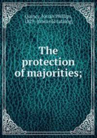 The protection of majorities;