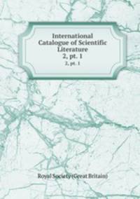 International Catalogue of Scientific Literature. 2, pt. 1