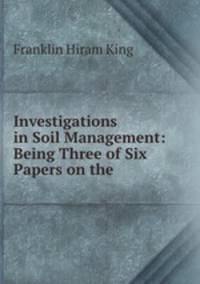 Investigations in Soil Management: Being Three of Six Papers on the .