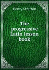 The progressive Latin lesson book