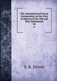 The International Critical Commentary on the Holy Scriptures of the Old and New Testaments. 26